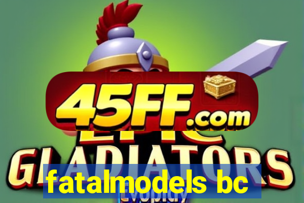 fatalmodels bc